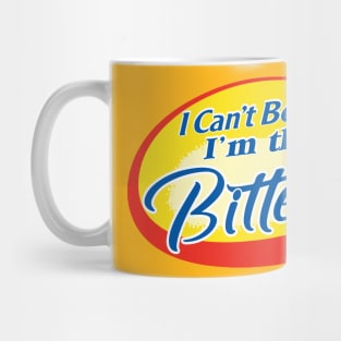 I CAN'T BELIEVE I'M THAT BITTER Mug